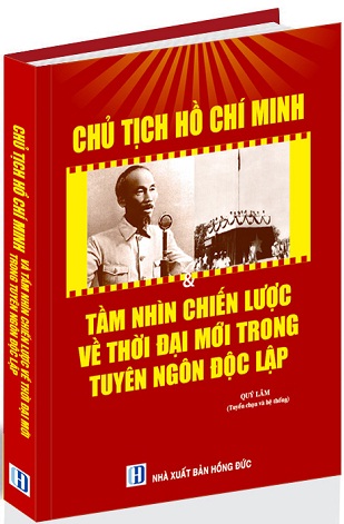 Sách Chủ tịch Hồ Chí Minh và tầm nhìn chiến lược về thời đại mới trong Tuyên ngôn độc lập.
